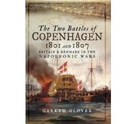 Gareth Glover The Two Battles of Copenhagen 1801 and 1807 (Copertina rigida)