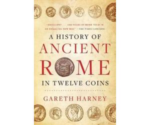 Gareth Harney A History of Ancient Rome in Twelve Coins (Copertina rigida)