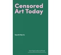 Gareth Harris Censored Art Today (Copertina rigida) Hot Topics in the Art World
