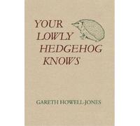 Gareth Howell-Jones Your Lowly Hedgehog Knows (Tascabile)