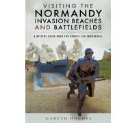 Gareth Hughes Visiting the Normandy Invasion Beaches and Battlefield (Tascabile)
