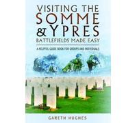 Gareth Hughes Visiting the Somme and Ypres Battlefields Made Easy (Tascabile)