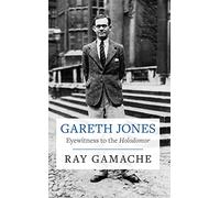 Gareth Jones: Eyewitness to the Holodomor