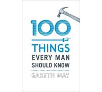 Gareth May 100 Things Every Man Should Know (Copertina rigida)