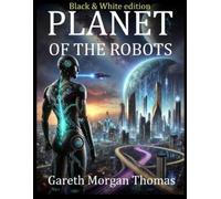Gareth Morgan Thomas Planet of the Robots (Black and White Edition) (Tascabile)