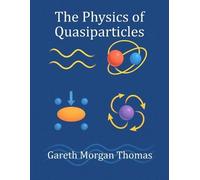 Gareth Morgan Thomas The Physics of Quasiparticles (Tascabile)