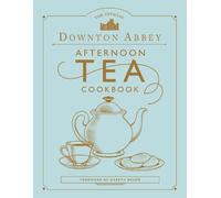 Gareth Neame The Official Downton Abbey Afternoon Tea Cookboo (Copertina rigida)