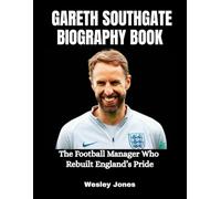 Gareth Southgate Biography Book: The Football Manager Who Rebuilt England’s Pride
