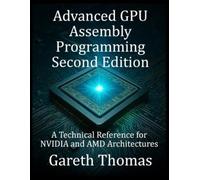 Gareth Thomas Advanced GPU Assembly Programming Second Edition (Tascabile)