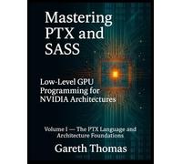 Gareth Thomas Mastering PTX and SASS (Tascabile)
