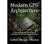 Modern GPU Architecture: A Comprehensive Blueprint of Graphics and AI Processing Systems