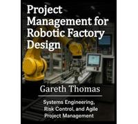 Gareth Thomas Project Management for Robotic Factory Design (Tascabile)
