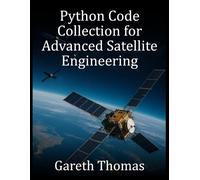 Gareth Thomas Python Code Collection for Advanced Satellite Engineer (Tascabile)