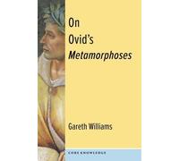 Gareth Williams On Ovid's Metamorphoses (Tascabile) Core Knowledge