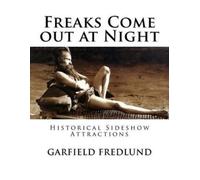 Garfield Fredlu Freaks Come out at Night: Historical Sideshow Attrac (Tascabile)
