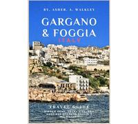 Gargano & Foggia, Italy Travel Guide: Hidden Gems, Local Tips, and Must-See Spots in Puglia's Wild Heart (Color Edition)