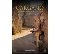 Gargano. Le sue bellezze, le sue leggende, la sua cucina