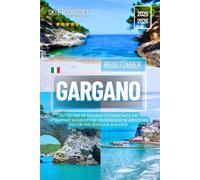 Gargano Reiseführer 2025-2026: Entdecken Sie Apuliens Küstenschatz: Ihr ultimativer Begleiter für unvergessliche Abenteuer, Kultur und Ausflüge ans Meer