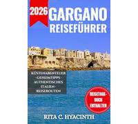 GARGANO REISEFÜHRER: Der ultimative vollfarbige Reiseführer & Reiseplaner zu den verborgenen Schätzen der italienischen Adriaküste | Mit geheimen ... für Vieste, Peschici und den Foresta Umbra