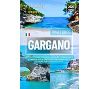Gargano Travel Guide 2025-2026: Discover Puglia’s Coastal Treasure: Your Ultimate Companion for Unforgettable Adventures, Culture, and Seaside Escapes