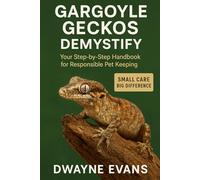 GARGOYLE GECKOS DEMYSTIFY: your Step-by-Step Handbook for Responsible Pet Keeping