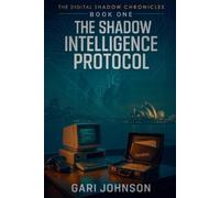 Gari Johnson The Shadow Intelligence Protocol (Tascabile)