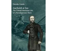 Garibaldi at Sea: The Untold Maritime Life of a Revolutionary Hero