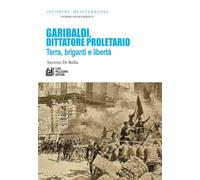 Garibaldi, dittatore proletario. Terra, briganti e libertà