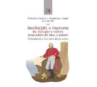 Garibaldi e Caprera: da rifugio a centro propulsivo di idee e azioni: Riflessioni a 140 anni dalla morte