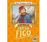 Garibaldi era un figo