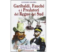 Garibaldi, Fauché e i predatori del Regno del Sud. La vera storia dei piroscafi