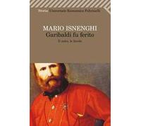 Garibaldi fu ferito. Il mito, le favole