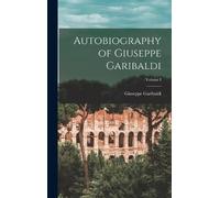 Garibaldi Giusep Autobiography of Giuseppe Garibaldi; Volume (Copertina rigida)