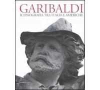 Garibaldi. Iconografia tra Italia e Americhe. Ediz. multilingue
