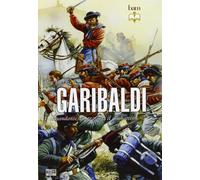 Garibaldi. Il comandante, lo stratega, il combattente