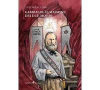 Garibaldi: il massone dei due mondi