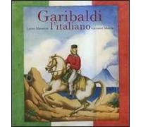 Garibaldi l'italiano. Ediz. illustrata