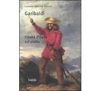 Garibaldi. L'Unità d'Italia sul piatto