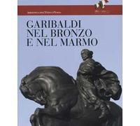 Garibaldi nel bronzo e nel marmo