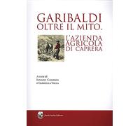 Garibaldi oltre il mito. L'azienda agricola di Caprera