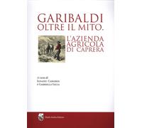Garibaldi oltre il mito. L'azienda agricola di Caprera - Camarda I. (cur.)...