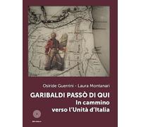 Garibaldi passò di qui. In cammino verso l'Unità d'Italia
