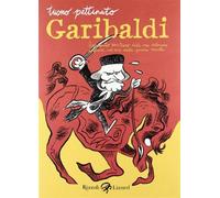 Garibaldi. Resoconto veritiero delle sue valorose imprese, ad uso delle gi...