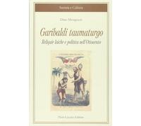 Garibaldi taumaturgo: reliquie laiche e politica nell'Ottocento