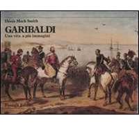 Garibaldi. Una vita a più immagini. Ediz. illustrata