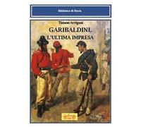 Garibaldini. L'ultima impresa