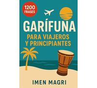 Garífuna para Viajeros y Principiantes: 1200 Frases Esenciales