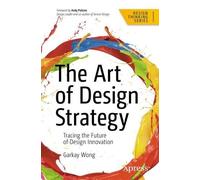Garkay Wong The Art of Design Strategy (Tascabile) Design Thinking