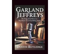 Garland Jeffreys: The King of In Between - The Heart of an Unyielding Artist