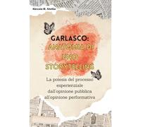 Garlasco: anatomia di uno storytelling: La poiesis del processo esperienziale dall'opinione pubblica all'opinione performativa